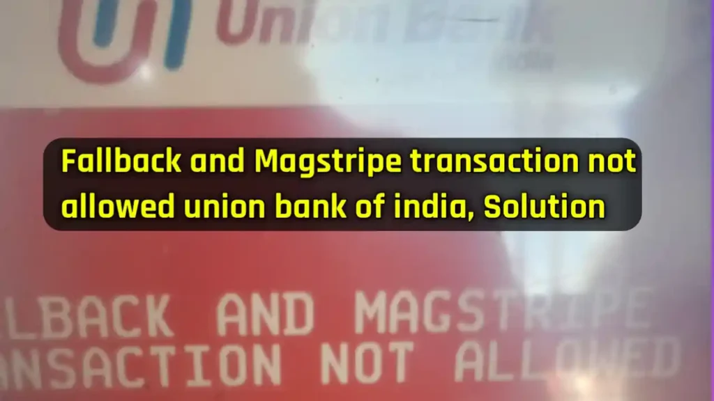 Fallback and Magstripe transaction not allowed union bank of india